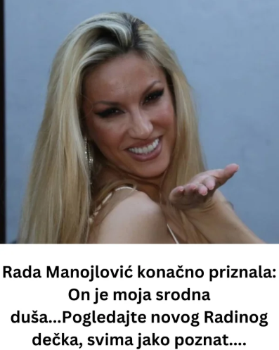 Rada Manojlović konačno priznala: On je moja srodna duša…Pogledajte novog Radinog dečka, svima jako poznat….